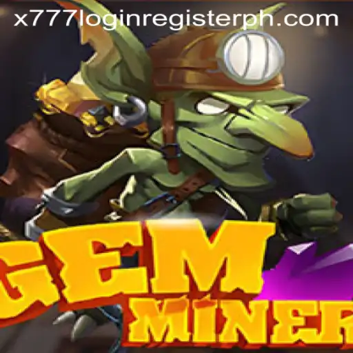 Exploring GemMiner: A Thrilling Adventure with X777 Login Register